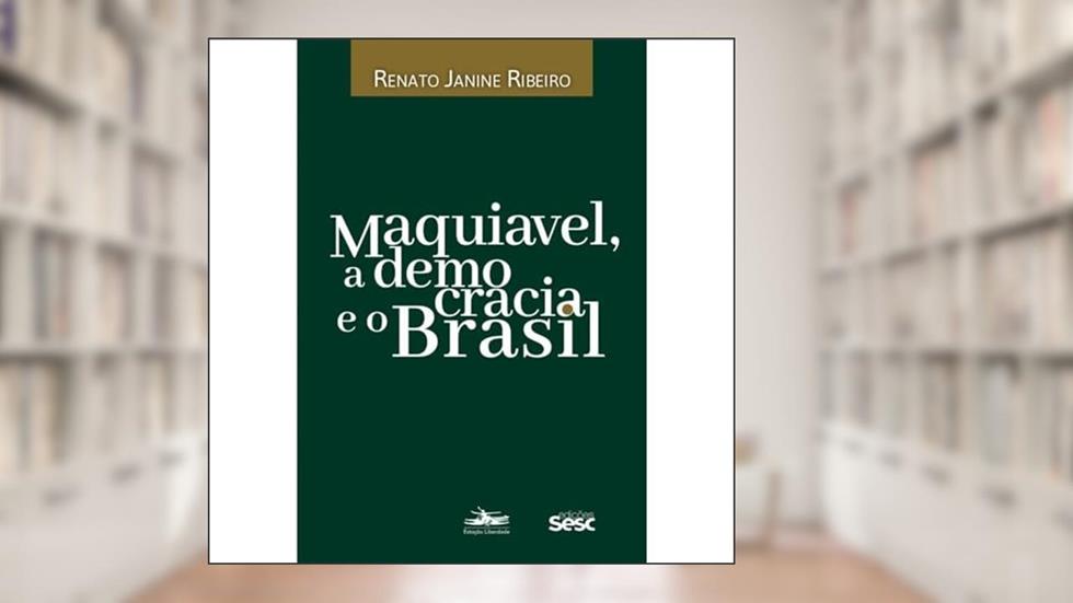 Maquiavel, a democracia e o Brasil, do autor Renato Janine Ribeiro