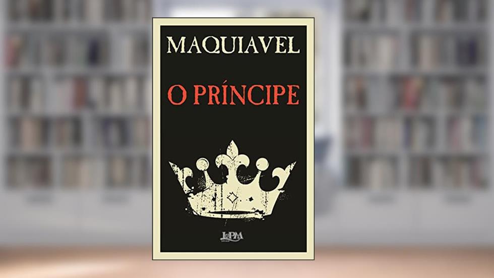O Príncipe: Tradução direta do original italiano do século XVI, do autor Maquiavel