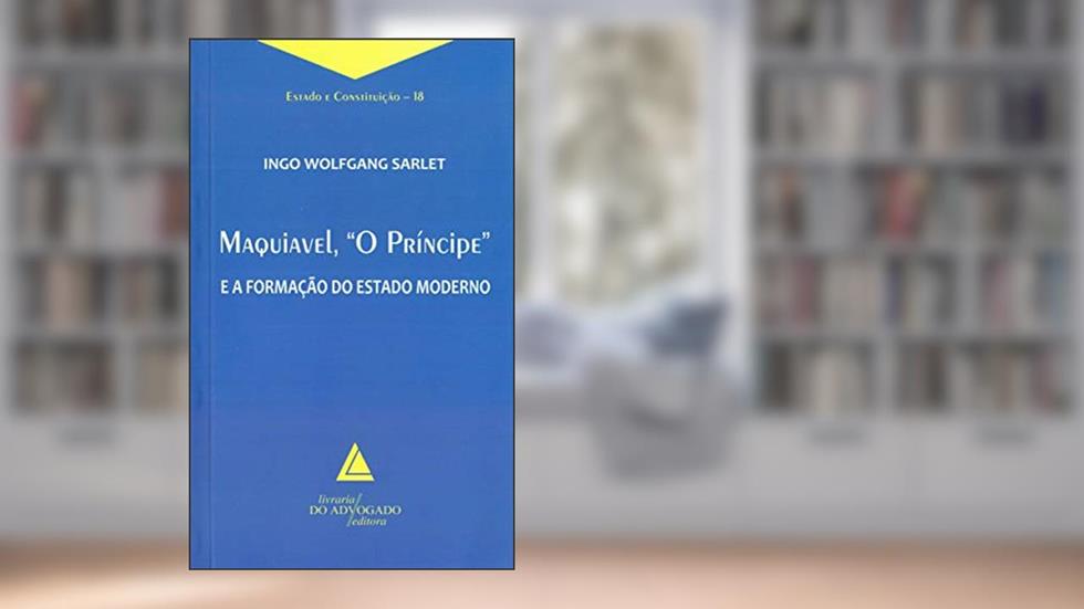 Maquiavel, "O Príncipe" e a Formação do Estado Moderno, do autor Ingo Wolfgang Sarlet