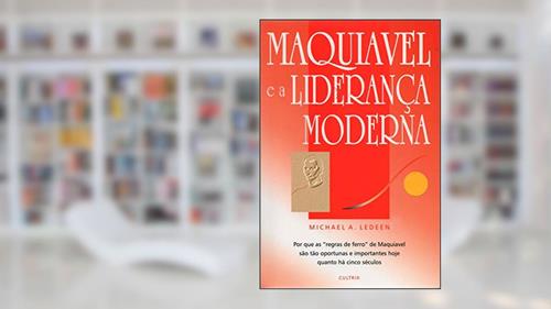 Capa de Maquiavel e a Liderança Moderna, do autor Michael A. Ledeen