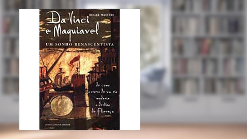 Da Vinci e Maquiavel. Um Sonho Renascentista, do autor Roger Masters