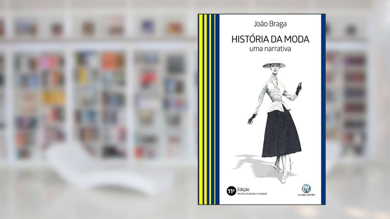 História da moda; Uma narrativa, do autor João Braga