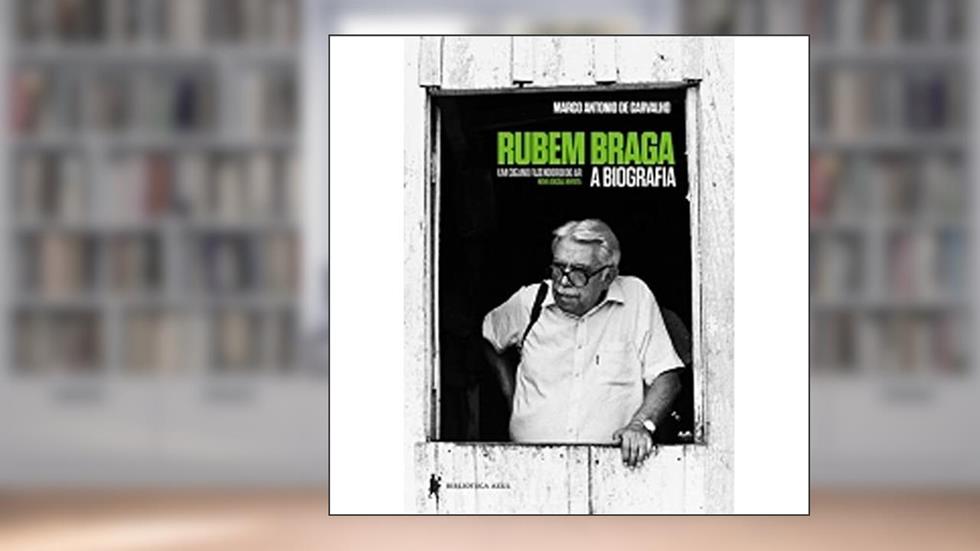 Rubem Braga: Um cigano fazendeiro do ar, do autor Marco Antônio de Carvalho