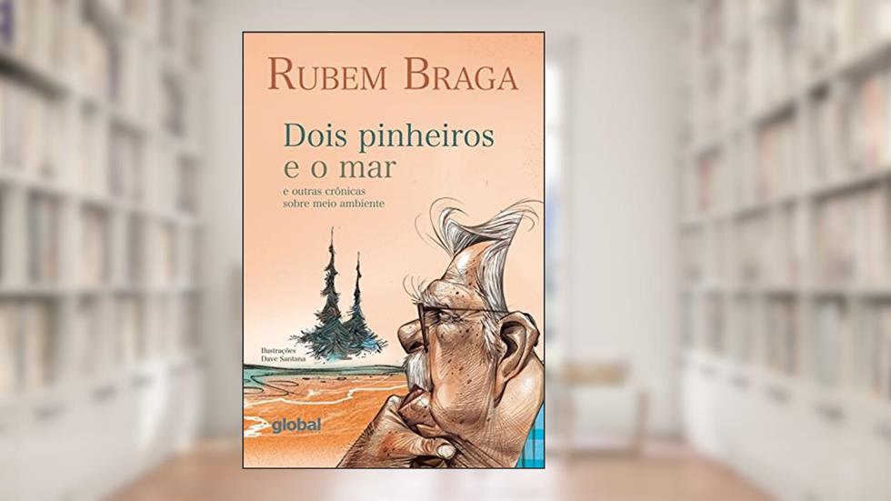Dois pinheiros e o mar: e outras crônicas sobre meio ambiente (Rubem Braga), do autor Rubem Braga