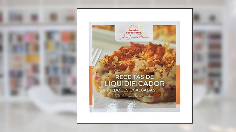 Ana Maria Braga - Receitas de Liquidificador, do autor Ana Maria Braga