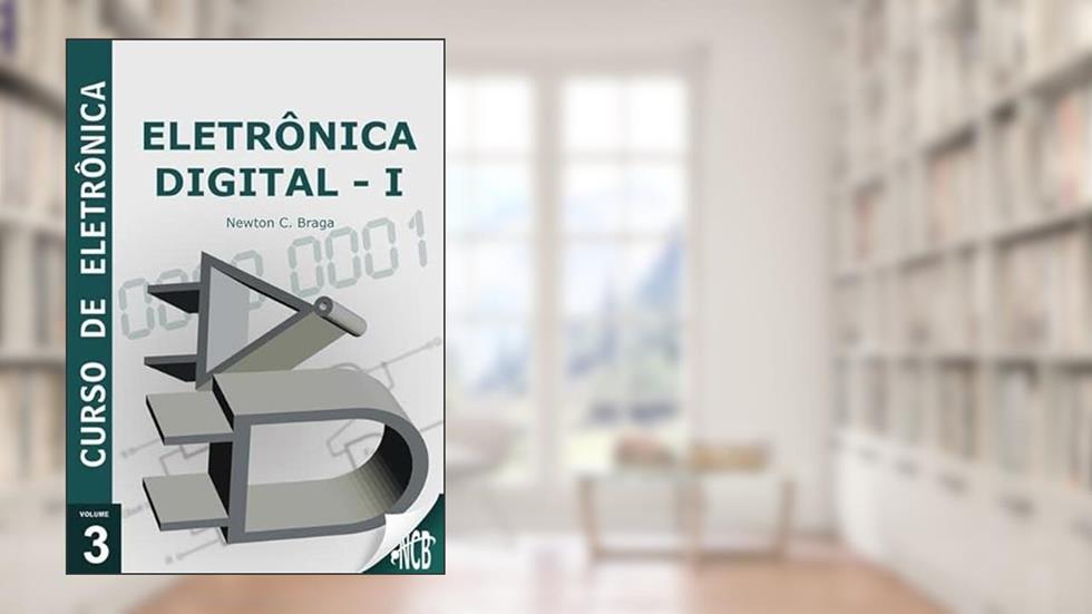 Curso de Eletronica - Volume 3 - Eletronica Digital 1, do autor Newton C. Braga