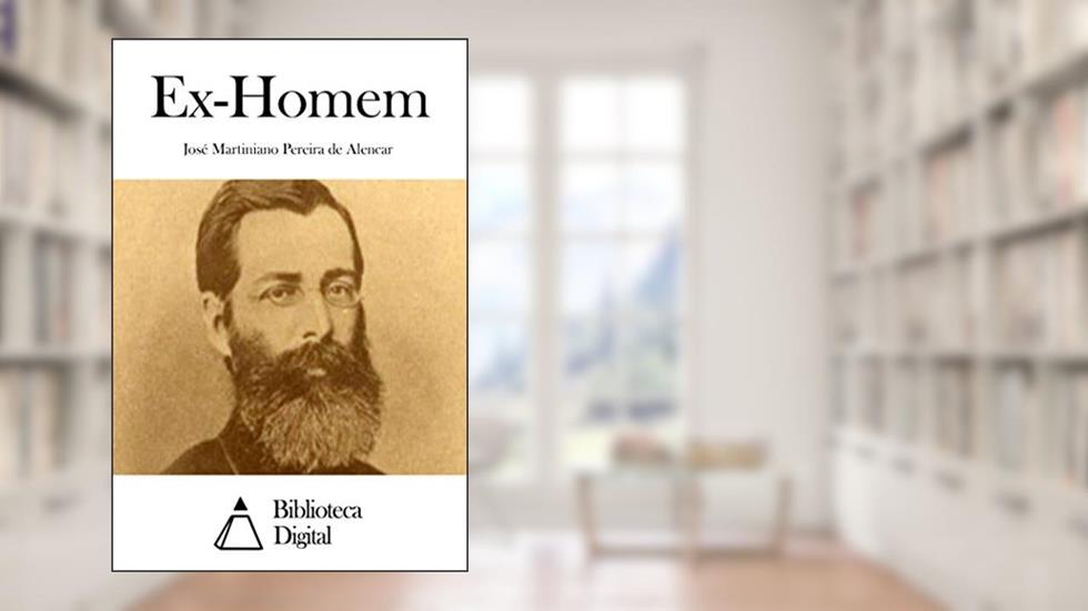 Ex-Homem, do autor José Martiniano Pereira de Alencar