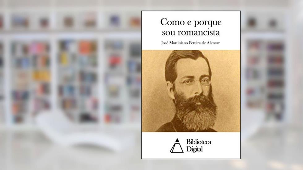 Como e porque sou romancista, do autor José Martiniano Pereira de Alencar