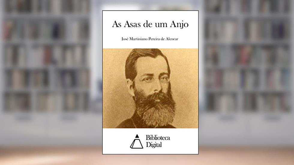 As Asas de um Anjo, do autor José Martiniano Pereira de Alencar
