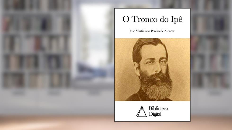 O Tronco do Ipê, do autor José Martiniano Pereira de Alencar