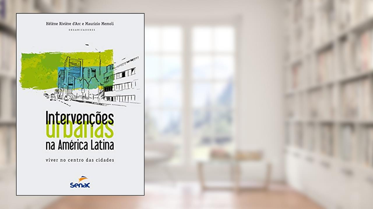 Intervenções urbanas na América Latina: viver nos centro das cidades, do autor Rivière d'Arc; Maurizio Memoli