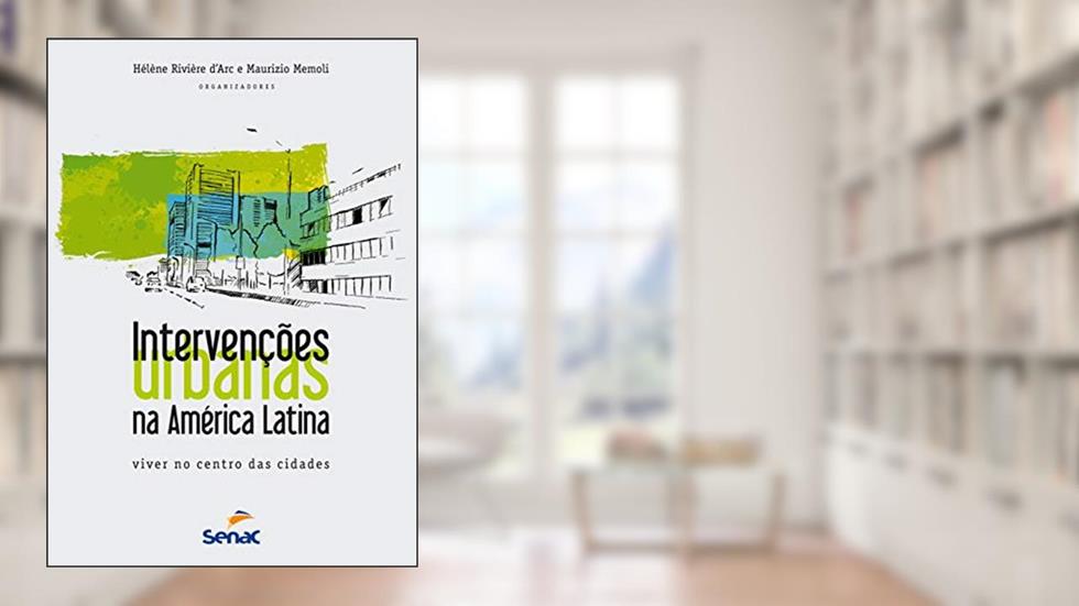 Intervenções urbanas na América Latina: viver nos centro das cidades, do autor Rivière d'Arc; Maurizio Memoli