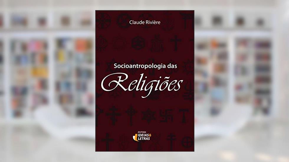 Socioantropologia das Religiões, do autor Claude Rivière