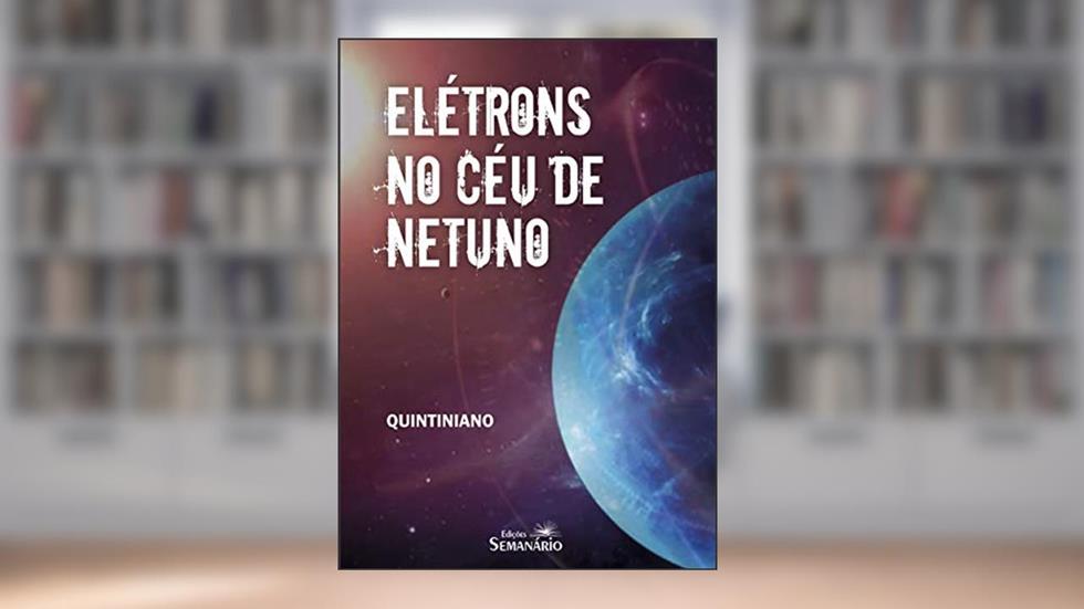 Elétrons no céu de Netuno (I Prêmio Literário de Jacareí), do autor Rafael Quintiniano