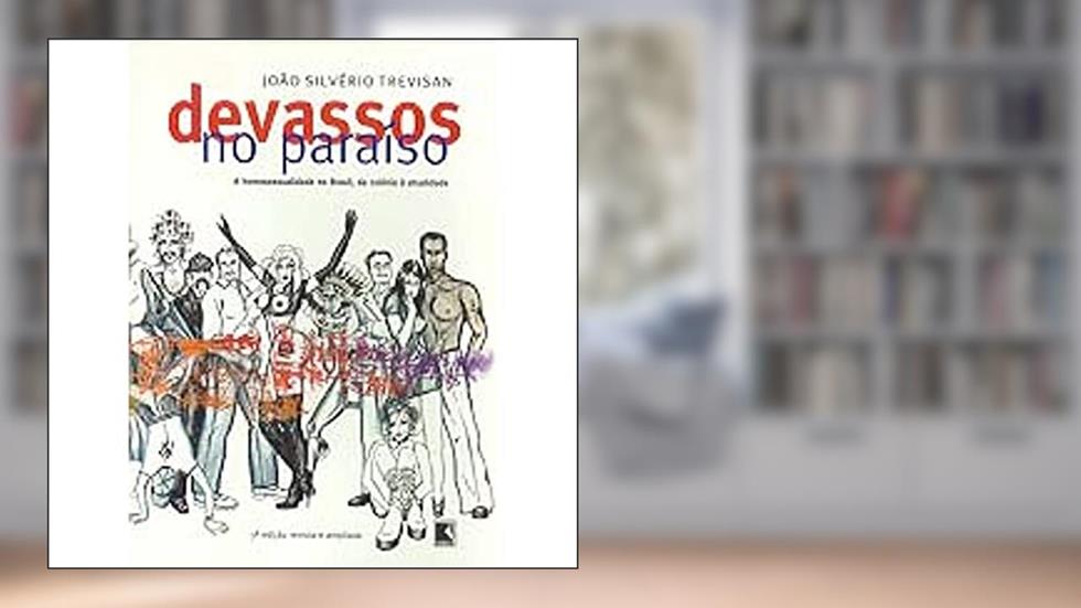 Devassos No Paraíso. A Homossexualidade No Brasil, Da Colônia A Atualidade, do autor João Silvério Trevisan
