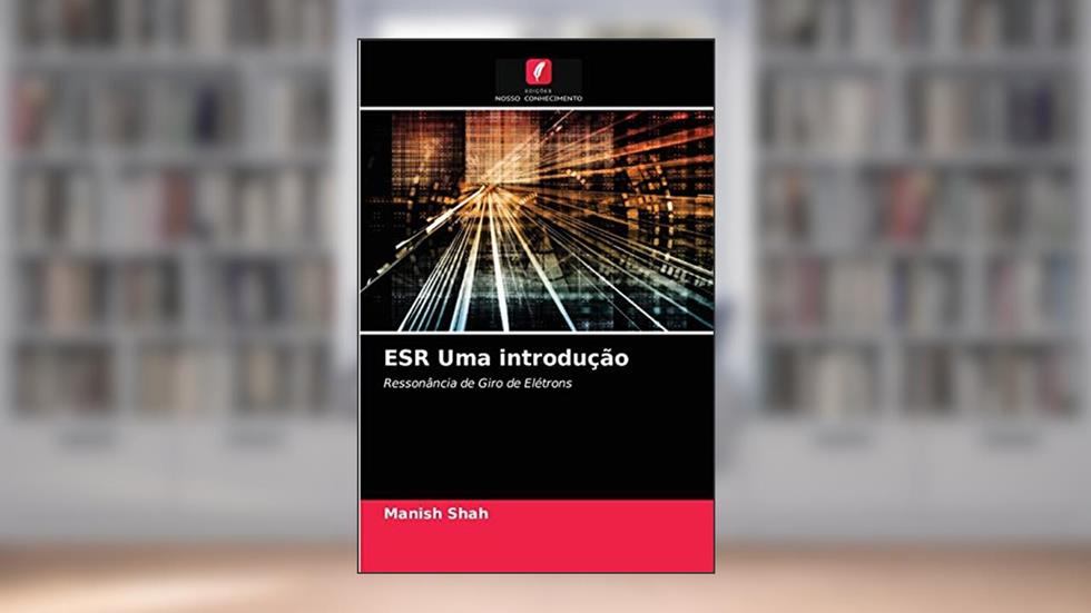 ESR Uma introdução: Ressonância de Giro de Elétrons, do autor Manish Shah