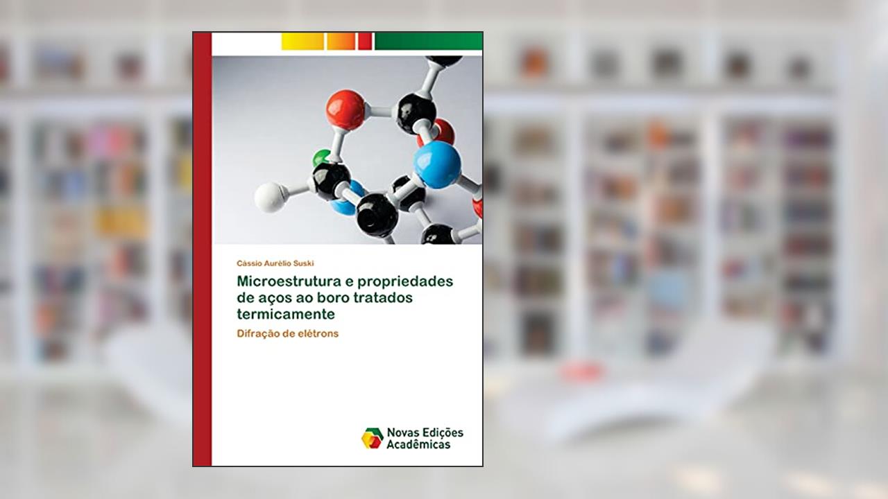 Microestrutura e propriedades de aços ao boro tratados termicamente: Difração de elétrons, do autor Cássio Aurélio Suski