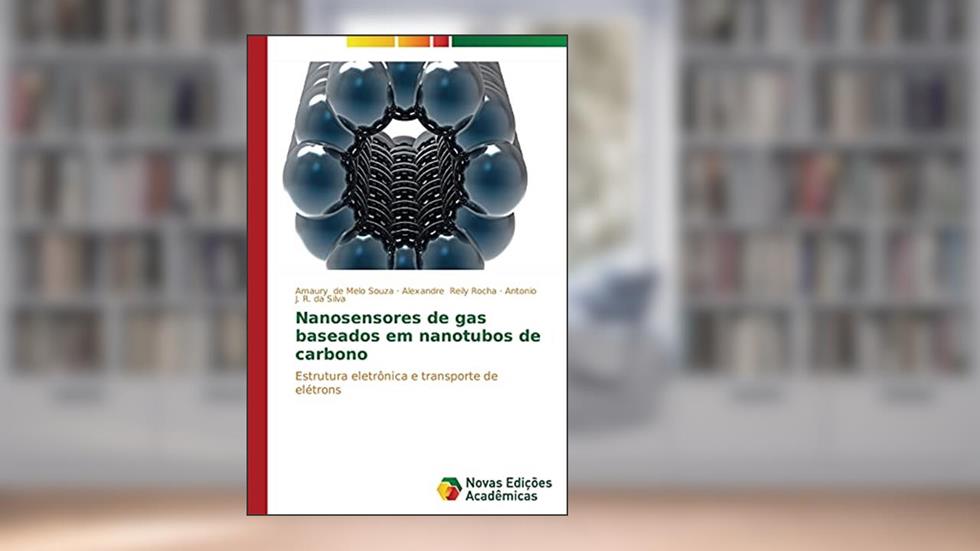 Nanosensores de gas baseados em nanotubos de carbono: Estrutura eletrônica e transporte de elétrons, do autor de Melo Souza Amaury; Reily Rocha Alexandre; da Silva Antonio J. R.