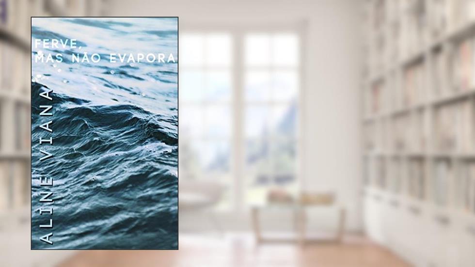 Ferve, mas não evapora, do autor Aline Viana