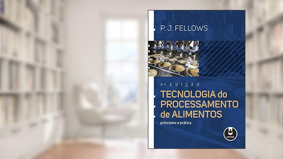 Tecnologia do Processamento de Alimentos: Princípios e Prática, do autor P.J. Fellows