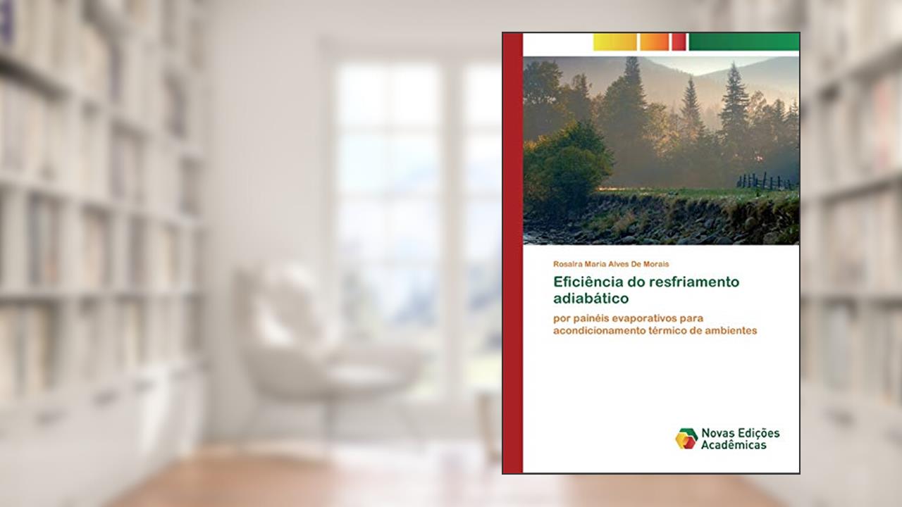 Eficiência do resfriamento adiabático: por painéis evaporativos para acondicionamento térmico de ambientes, do autor Rosalra Maria Alves De Morais