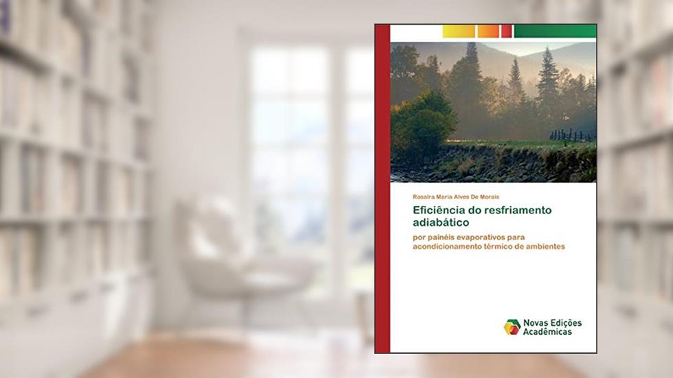 Eficiência do resfriamento adiabático: por painéis evaporativos para acondicionamento térmico de ambientes, do autor Rosalra Maria Alves De Morais