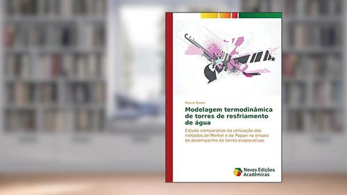 Capa de Modelagem termodinâmica de torres de resfriamento de água: Estudo comparativo da utilização dos métodos de Merkel e de Poppe no ensaio de desempenho de torres evaporativas, do autor Marcio Nunes