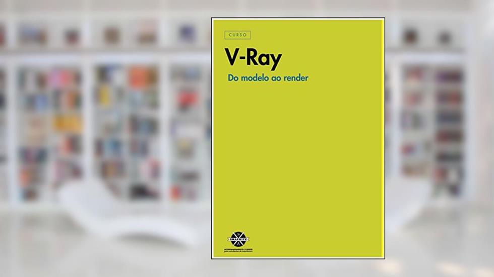 V-RAY PARA ARQUITETURA E ENGENHARIA: GUIA PARA INICIANTES SKETCHUP E 3DSMAX, do autor GRAPHITE SCHOOL