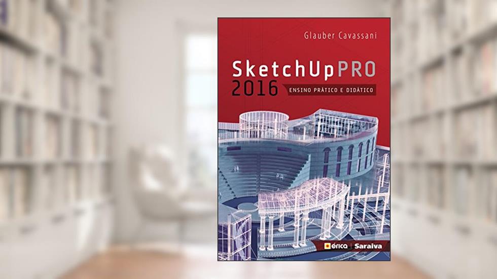 Sketchup PRO 2016: Ensino prático e didático, do autor Glauber Cavassani
