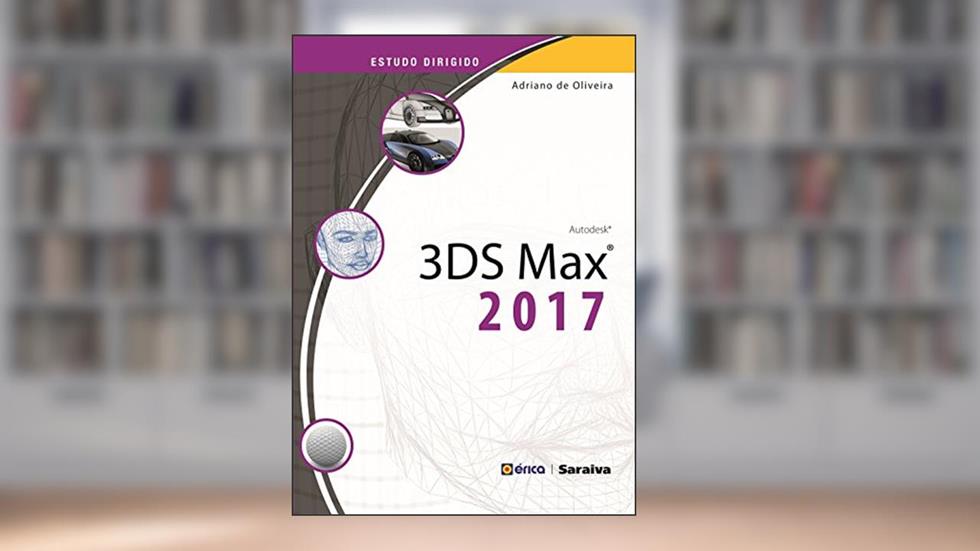 Estudo dirigido: 3ds Max 2017, do autor Adriano de Oliveira