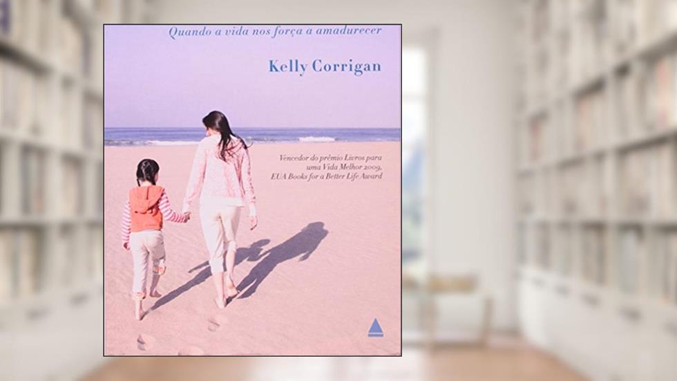 O Meio Do Caminho. Quando A Vida Nos Força A Amadurecer, do autor Kelly Corrigan
