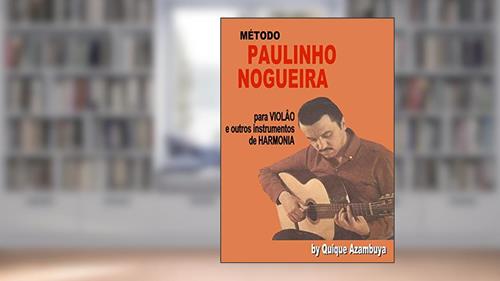 PAULINHO NOGUEIRA Método para VIOLÂO e outros instrumentos de HARMONIA (TEMPLATES FROM GUITAR AND BASS), do autor Quique Azambuja; Enrique Azambuya