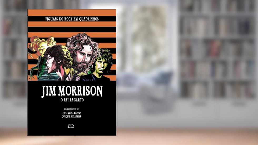 Jim Morrrison: O Rei Lagarto (Figuras do Rock em Quadrinhos Livro 4), do autor Luciano Saracino; Quique Alcatena