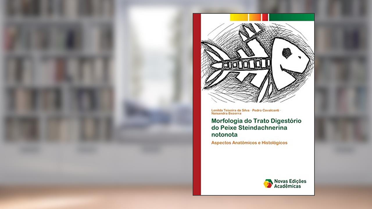 Morfologia do Trato Digestório do Peixe Steindachnerina notonota: Aspectos Anatômicos e Histológicos, do autor Lenilda Teixeira da Silva; Pedro Cavalcanti; Naisandra Bezerra