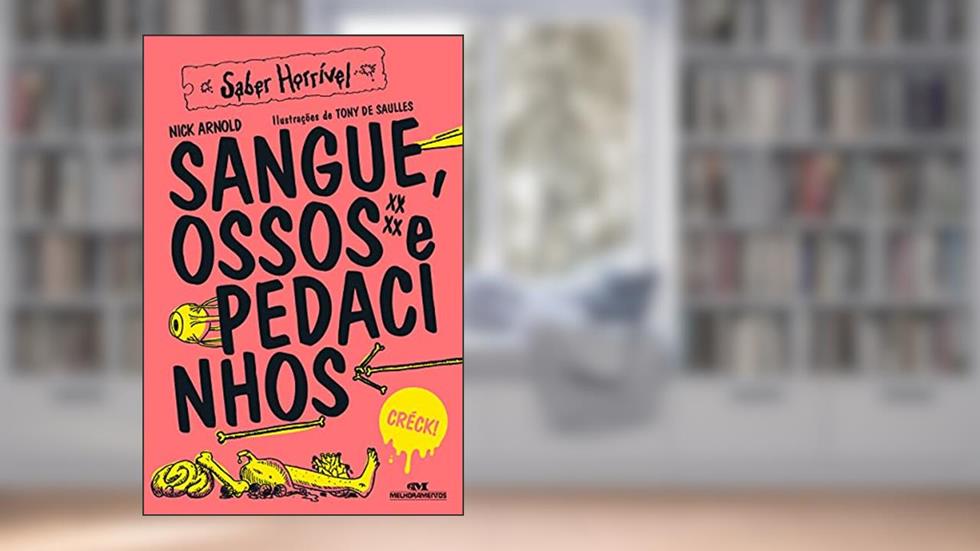 Sangue, Ossos e Pedacinhos: Saber Horrível, do autor Nick Arnold