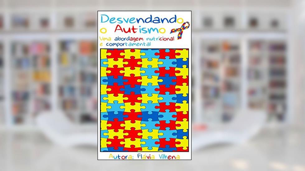 Desvendando o Autismo: Uma abordagem nutricional e comportamental, do autor Flávia Scovino de Vilhena Cardoso