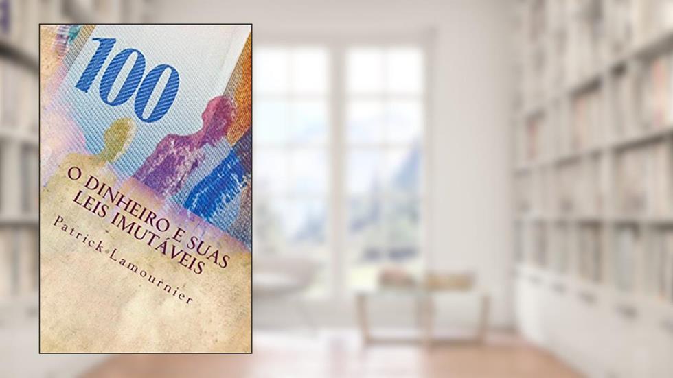 O Dinheiro e Suas Leis Imutáveis: Os Gatilhos Mentais que Abrem as Portas da Prosperidade!, do autor Patrick Lamournier