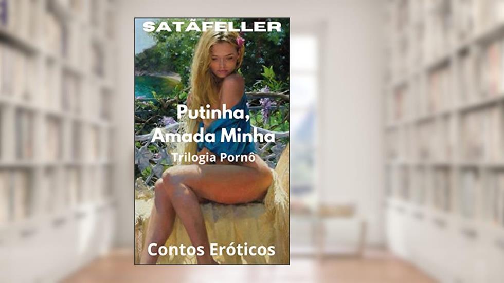 Putinha, Amada Minha: Trilogia Pornô, do autor Abraão de Oliveira da Silva (SatãFeller)