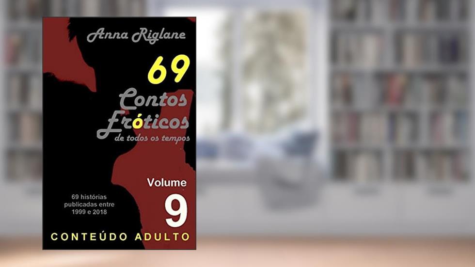 69 Contos Eróticos de todos os tempos - Vol 09, do autor Anna Riglane