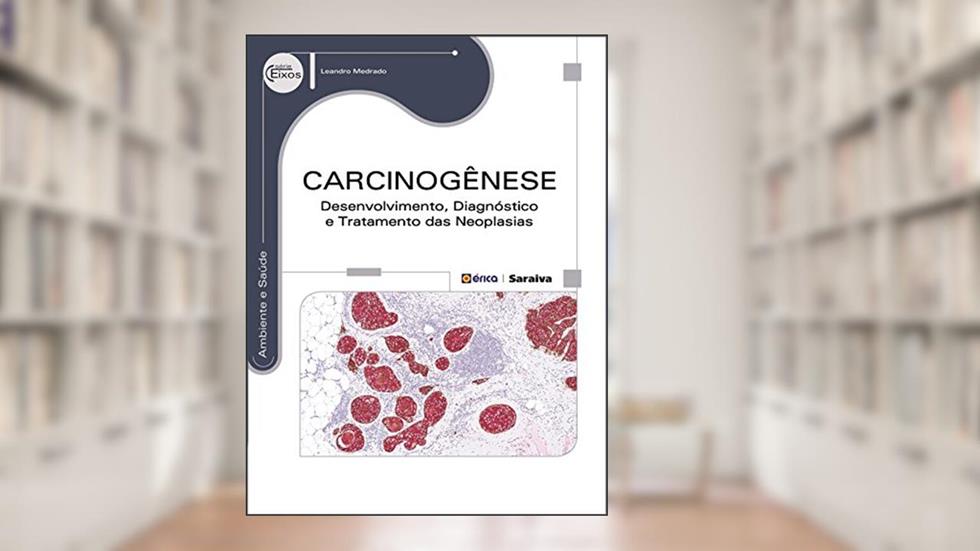 Carcinogênese: Desenvolvimento, diagnóstico e tratamento das neoplasias, do autor Leandro Medrado