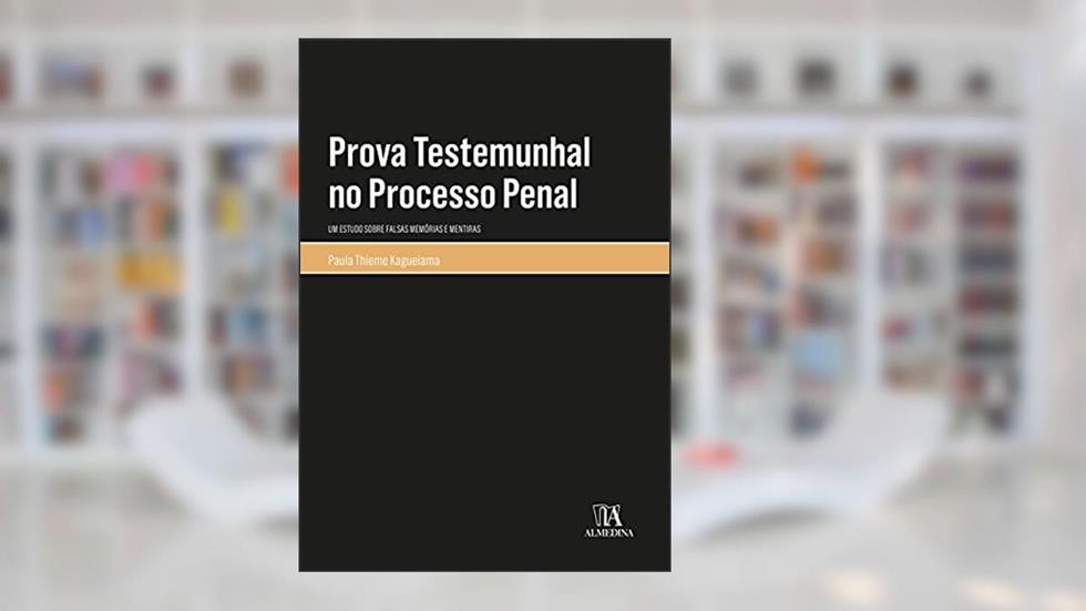 Prova Testemunhal no Processo Penal: um Estudo Sobre Falsas Memórias e Mentiras, do autor Paula Thieme Kagueiama