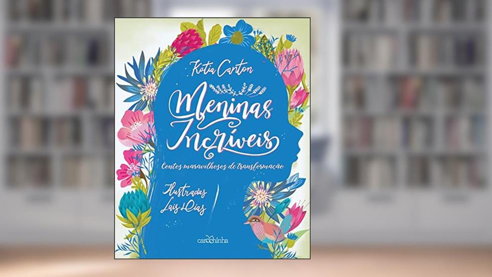 Meninas incríveis: Contos maravilhosos de transformação, do autor Katia Canton