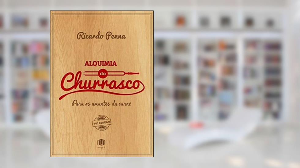 Alquimia do Churrasco: Para os Amantes da Carne, do autor Ricardo Penna