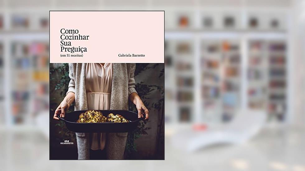 Como cozinhar sua preguiça (em 51 receitas), do autor Gabriela Barretto