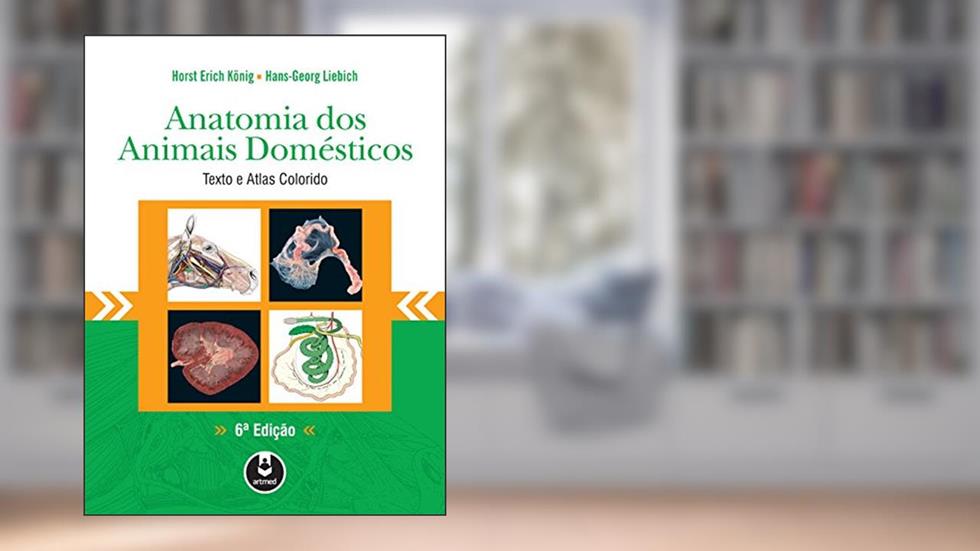 Anatomia dos Animais Domésticos: Texto e Atlas Colorido, do autor Horst Erich König; Hans-Georg Liebich