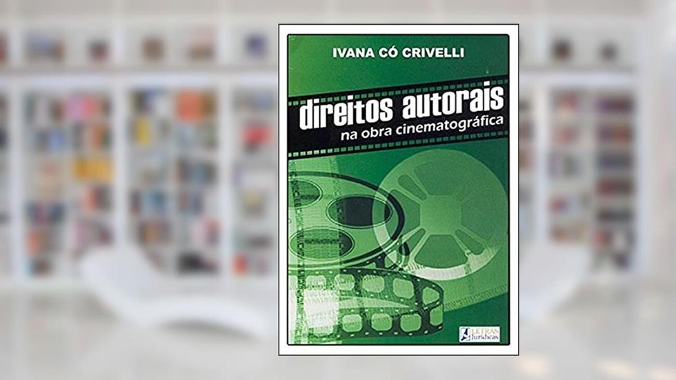 Direitos autorais na obra cinematográfica, do autor Ivana Có Crivelli