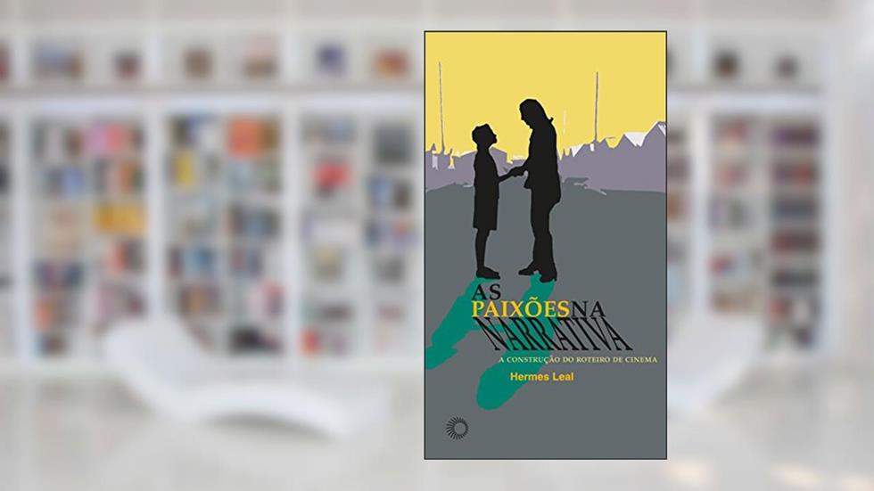 As paixões na narrativa: a construção do roteiro de cinema, do autor Hermes Filho Leal
