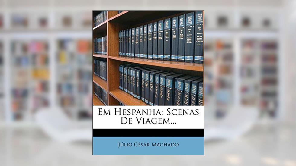 Em Hespanha: Scenas de Viagem..., do autor Julio Cesar Machado