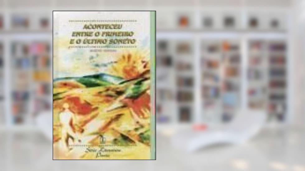 Aconteceu Entre o Primeiro e o Último Soneto, do autor Benedito Hespanha