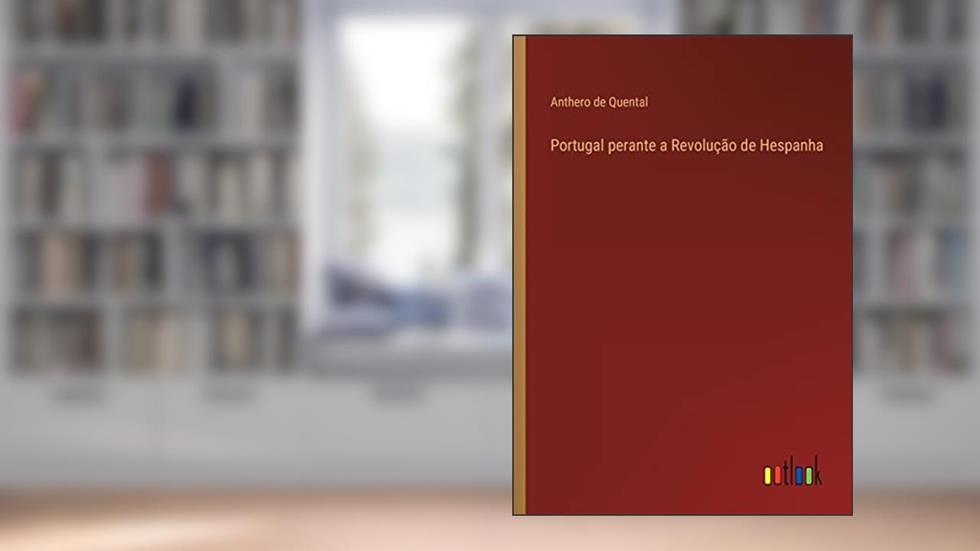 Portugal perante a Revolução de Hespanha, do autor Anthero De Quental